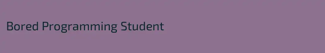 Bored Programming Student
